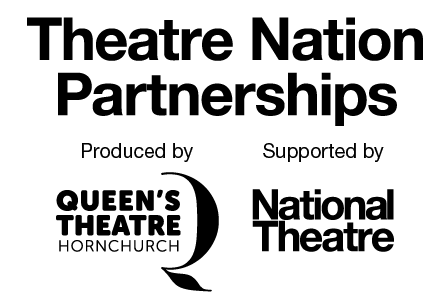 Logo for Theatre Nation Partnerships, Produced by Queen's Theatre Hornchurch, Supported by National Theatre